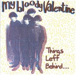 My Bloody Valentine : Things Left Behind...
